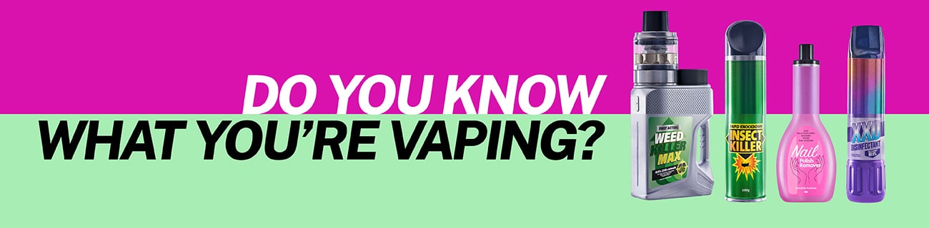 The Do You Know What You're Vaping campaign banner with weed killer, insect spray, nail polish and disinfectant made to look like vapes.