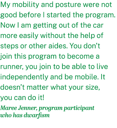 My mobility and posture were not good before I started the program. Now I am getting out of the car more easily witho...