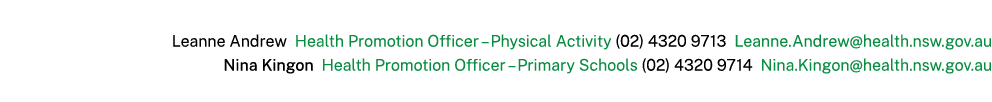 Leanne Andrew Health Promotion Officer – Physical Activity (02) 4320 9713 Leanne.Andrew@health.nsw.gov.au Nina Kingon...