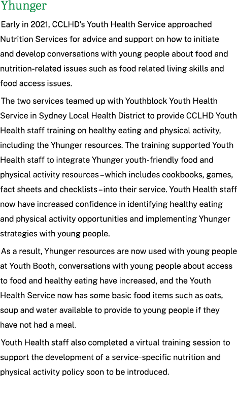 Yhunger Early in 2021, CCLHD’s Youth Health Service approached Nutrition Services for advice and support on how to in...