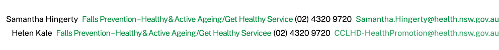 Samantha Hingerty Falls Prevention – Healthy & Active Ageing / Get Healthy Service (02) 4320 9720 Samantha.Hingerty@h...
