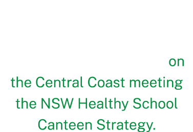 88% of public schools on the Central Coast meeting the NSW Healthy School Canteen Strategy.