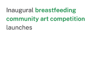  Inaugural breastfeeding community art competition launches 