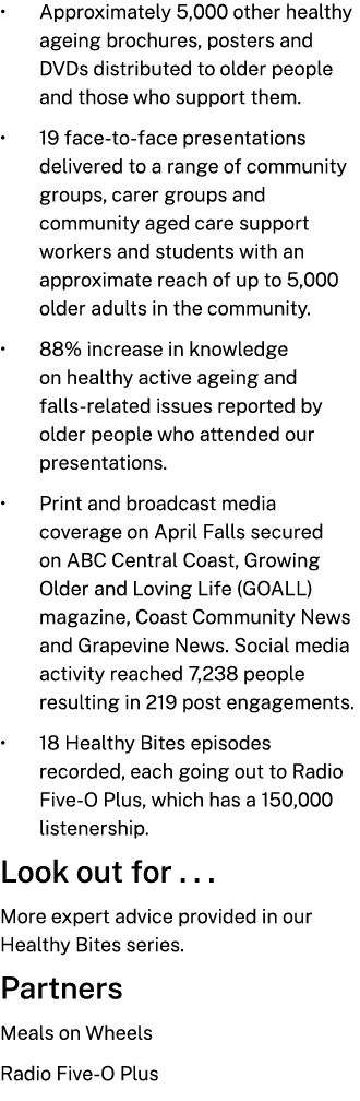 • Approximately 5,000 other healthy ageing brochures, posters and DVDs distributed to older people and those who supp...