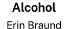 Alcohol Erin Braund