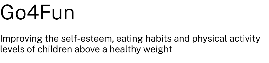 Go4Fun Improving the self esteem, eating habits and physical activity levels of children above a healthy weight