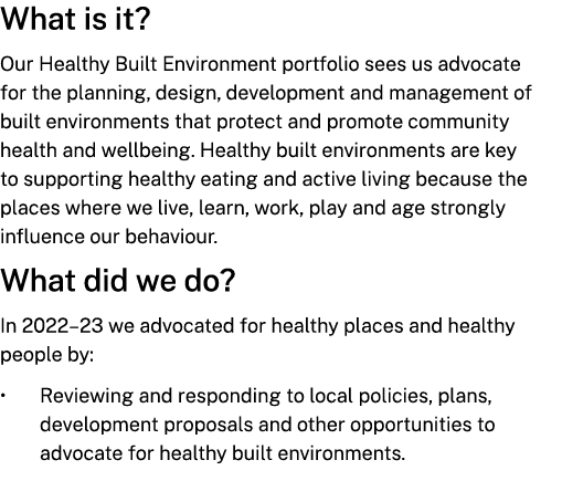 What is it? Our Healthy Built Environment portfolio sees us advocate for the planning, design, development and manage...