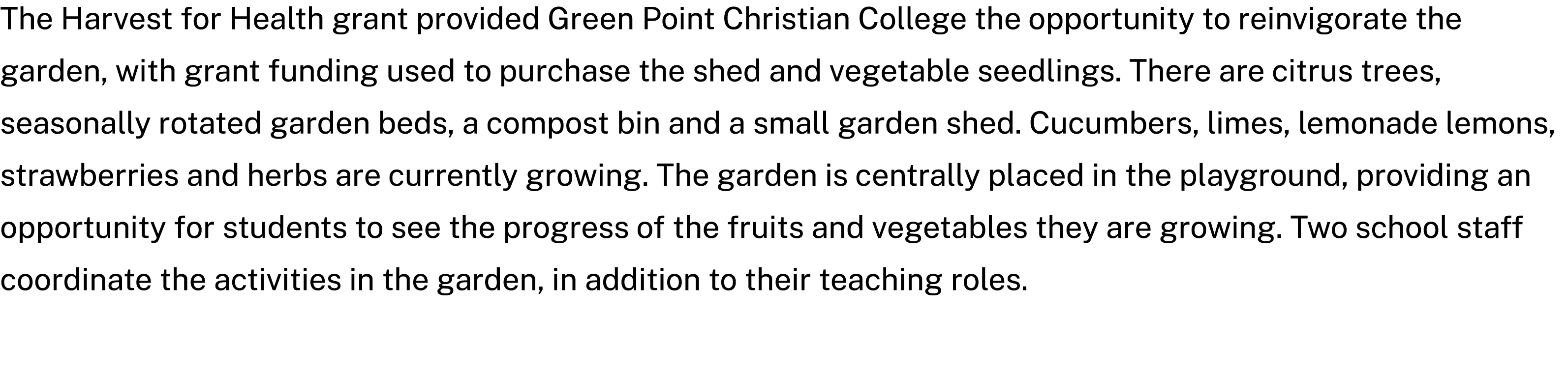 The Harvest for Health grant provided Green Point Christian College the opportunity to reinvigorate the garden, with ...