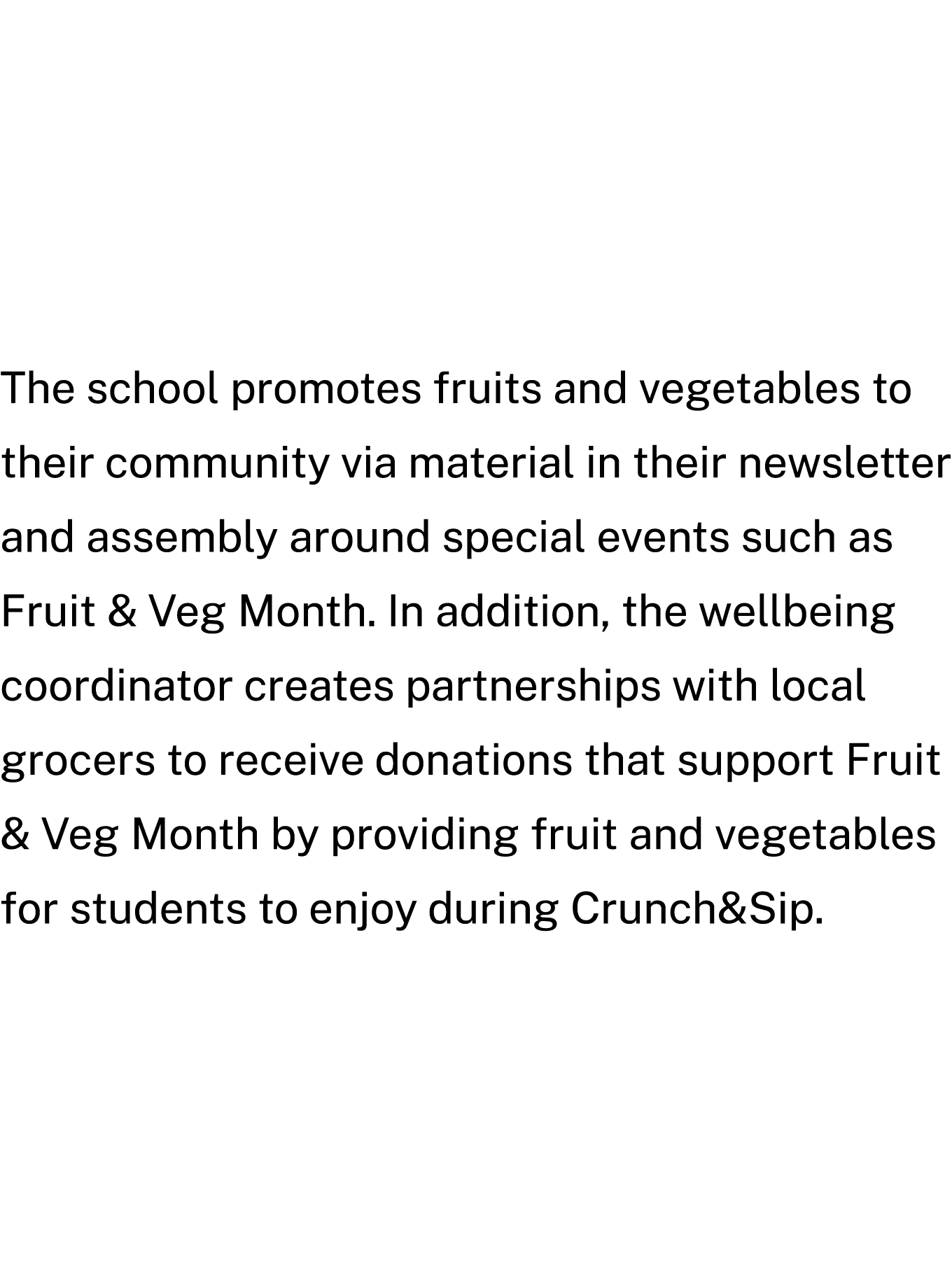 The school promotes fruits and vegetables to their community via material in their newsletter and assembly around spe...