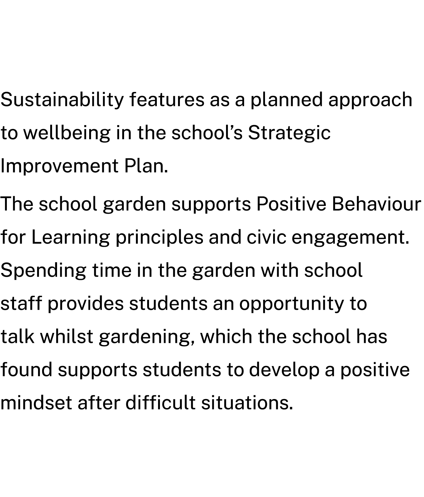 Sustainability features as a planned approach to wellbeing in the school’s Strategic Improvement Plan. The school gar...