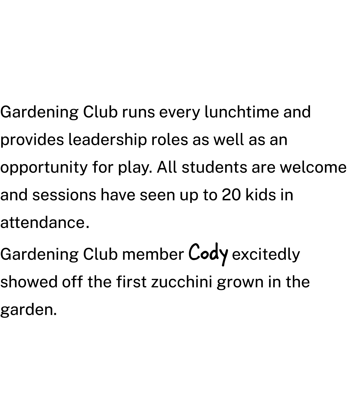 Gardening Club runs every lunchtime and provides leadership roles as well as an opportunity for play. All students ar...